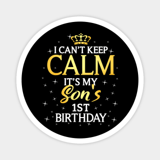 I Cant Keep Calm Its My Son 1St Birthday Party Magnet